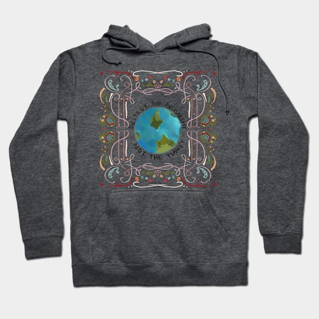 Destroy the Patriarchy not the Planet Hoodie by maccm